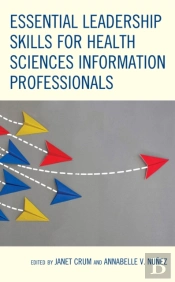 Essential Leadership Skills For Health Sciences Information Professionals