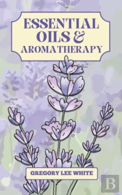 Essential Oils And Aromatherapy