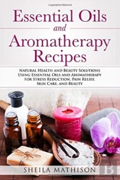 Essential Oils And Aromatherapy Recipes: