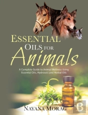Essential Oils For Animals: A Complete G