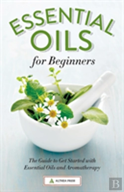 Bertrand.pt - Essential Oils For Beginners: The Guide To Get Started With Essential Oils And Aromatherapy