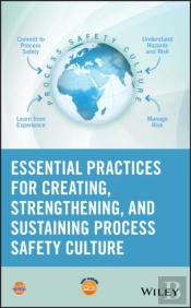 Essential Practices For Creating, Strengthening, And Sustaining Process Safety Culture