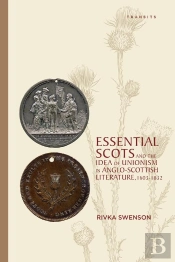 Essential Scots And The Idea Of Unionism In Anglo-Scottish Literature, 1603-1832