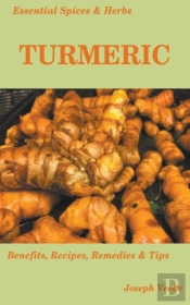 Essential Spices And Herbs: Turmeric: Th