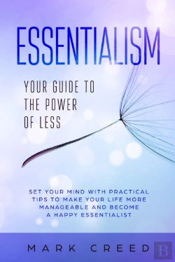 Bertrand.pt - Essentialism: Your Guide To The Power Of Less  Set Your Mind With Practical Tips To Make Your Life More Manageable And Become A Happy Essentialist