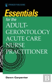 Essentials For The Adult-Gerontology Acute Care Nurse Practitioner