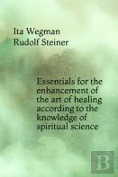 Essentials For The Enhancement Of The Art Of Healing According To The Knowledge Of Spiritual Science