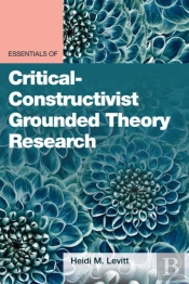 Essentials Of Critical-Constructivist Grounded Theory Research