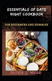 Essentials Of Date Night Cookbook For Beginners And Dummies
