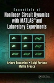 Essentials Of Nonlinear Circuit Dynamics With Matlabâ® And Laboratory Experiments