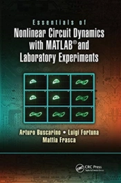 Essentials Of Nonlinear Circuit Dynamics With Matlabâ® And Laboratory Experiments