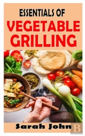 Essentials Of Vegetable Grilling