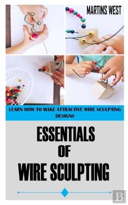 Bertrand.pt - Essentials Of Wire Sculpting