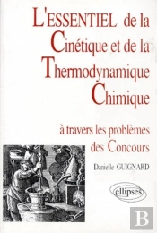 Essentiel De... À Travers Les Problèmes Des Concours (L') - L'Essentiel De La Cinétique Et De La Thermodynamique Chimique