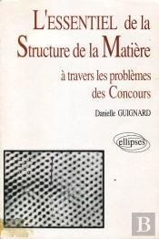 Essentiel De... À Travers Les Problèmes Des Concours (L') - L'Essentiel De La Structure De La Matière