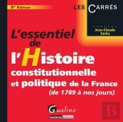 Essentiel De L'Histoire Constitutionnelle Et Politique De La France (De 1789 A Nos Jours), 6eme Edit