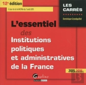 Essentiel Des Institutions Politiques Et Administratives De La France 2015-2016, 12e Ed (L')