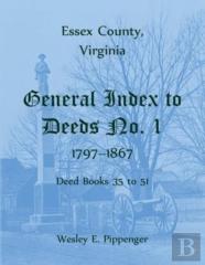 Essex County, Virginia General Index To Deeds No. 1, 1797-1867, Deed Books 35 To 51