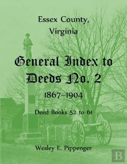 Bertrand.pt - Essex County, Virginia General Index To Deeds No. 2, 1867-1904, Deed Books 52 To 61
