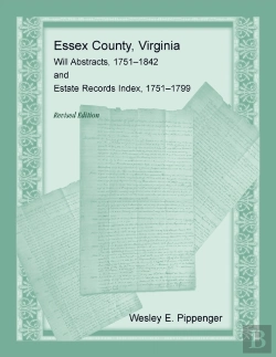 Bertrand.pt - Essex County, Virginia Will Abstracts, 1751-1842 And Estate Records Index, 1751-1799