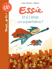 Essie Tome 5 : Et Si J'Étais Un Superhéros ?