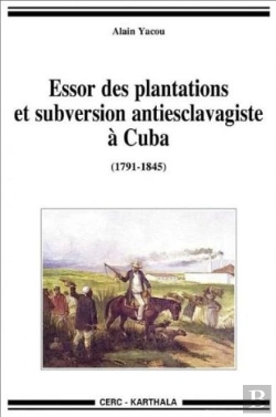 Bertrand.pt - Essor Des Plantations Et Subversion Antiesclavagiste À Cuba (1791-1845)