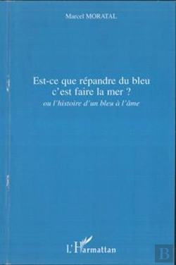 Bertrand.pt - Est-Ce Que Répandre Du Bleu C'Est Faire La Mer ? Ou L'Histoire D'Un Bleu À L'Âme