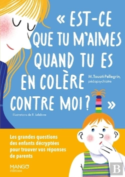 Bertrand.pt - « Est-Ce Que Tu M'Aimes Quand Tu Es En Colère Contre Moi ? » Les Grandes Questions Des Enfants Décryptés Pour Trouver Vos Réponses De Parents