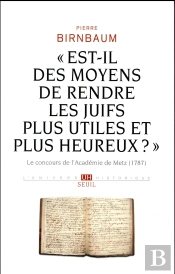 « Est-Il Des Moyens De Rendre Les Juifs Plus Utiles Et Plus Heureux ? » ; Le Concours De L'Académie De Metz, 1787