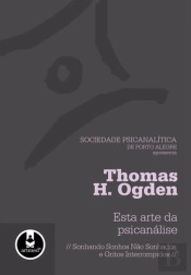 Esta Arte da Psicanálise - Sonhando Sonhos não Sonhados e Gritos Interrompidos