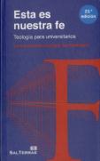 Esta Es Nuestra Fe: Teologia Para Universitarios 