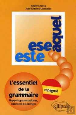 Bertrand.pt - Esta, Ese, Aquel ; L'Essentiel De La Grammaire ; Espagnol