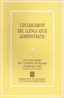 Establiment Del Llenguatge Administratiu. Actes De Les Jornades Sobre L'Establiment Del Llenguatge A