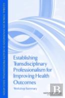 Establishing Transdisciplinary Professionalism For Improving Health Outcomes