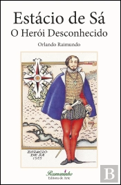 Estácio de Sá - O Herói Desconhecido