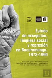 Estado De Excepción, Limpieza Social Y Represión En Bucaramanga, 1978-1990