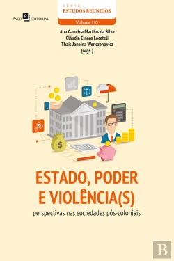 Bertrand.pt - Estado, Poder E Violência(S): Perspectivas Nas Sociedades Pós-Coloniais