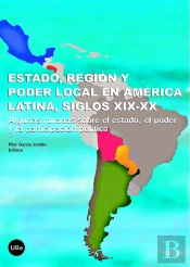 Estado, Región Y Poder Local En América Latina, Siglos Xix-Xx