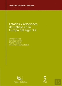 Bertrand.pt - Estados Y Relaciones Del Trabajo En La Europa Del Siglo Xx