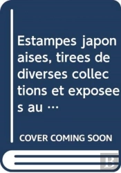 Estampes Japonaises, Tirees De Diverses Collections Et Exposees Au Musee Des Arts Decoratifs De Paris 1909-1914, Collection Des Catalogues (3-Vol. Es Set)