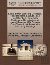 Estate Of Max Steinberg, Deceased, Pearl Steinberg, Executrix, And Pearl Steinberg, Individually, Petitioner, V. Commissioner Of Internal Revenue. U.S