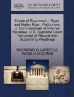 Bertrand.pt - Estate Of Raymond J. Ryan, And Helen Ryan, Petitioners, V. Commissioner Of Internal Revenue. U.S. Supreme Court Transcript Of Record With Supporting Pleadings