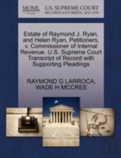 Estate Of Raymond J. Ryan, And Helen Ryan, Petitioners, V. Commissioner Of Internal Revenue. U.S. Supreme Court Transcript Of Record With Supporting Pleadings