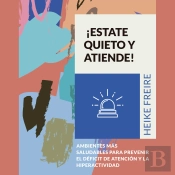¡Estate Quieto Y Atiende! Ambientes Más Saludables Para Prevenir El Déficit De Atención Y La Hiperactividad