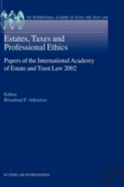 Estates, Taxes And Professional Ethics, Papers Of The International Academy Of Estate And Trust Laws