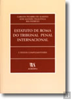 Bertrand.pt - Estatuto de Roma do Tribunal Penal Internacional e Textos Complementares