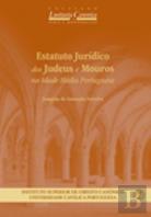 Estatuto Jurídico dos Judeus e Mouros na Idade Média Portuguesa