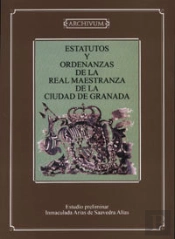 Estatutos Y Ordenanzas De La Real Maestranza De La Ciudad De Granada