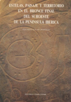 Bertrand.pt - Estelas, Paisaje Y Territorio En El Bronce Final Del Suroeste De La Peninsula Iberica