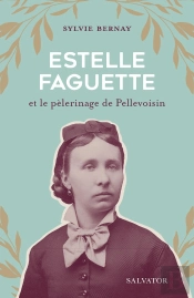 Estelle Faguette Et Le Pèlerinage De Pellevoisin